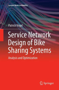 Title: Service Network Design of Bike Sharing Systems: Analysis and Optimization, Author: Patrick Vogel