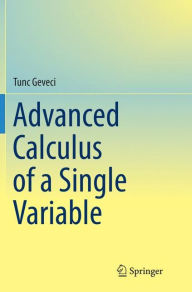 Title: Advanced Calculus of a Single Variable, Author: Tunc Geveci