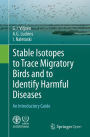 Stable Isotopes to Trace Migratory Birds and to Identify Harmful Diseases: An Introductory Guide