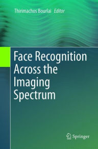 Title: Face Recognition Across the Imaging Spectrum, Author: Thirimachos Bourlai