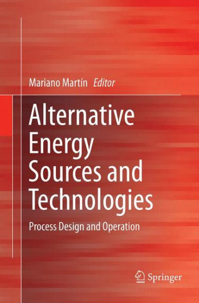 Alternative Energy Sources and Technologies: Process Design and Operation