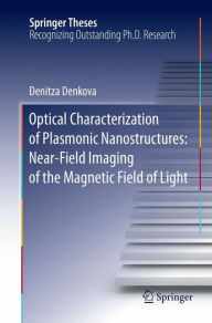 Title: Optical Characterization of Plasmonic Nanostructures: Near-Field Imaging of the Magnetic Field of Light, Author: Denitza Denkova