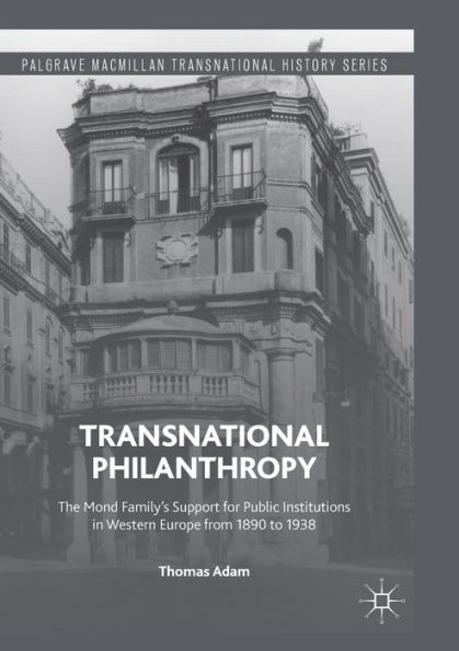 Transnational Philanthropy: The Mond Family's Support for Public Institutions Western Europe from 1890 to 1938