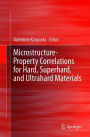 Microstructure-Property Correlations for Hard, Superhard, and Ultrahard Materials