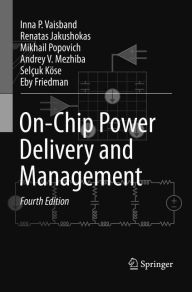 Title: On-Chip Power Delivery and Management / Edition 4, Author: Inna P. Vaisband