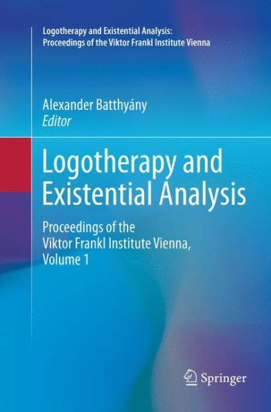 Logotherapy and Existential Analysis: Proceedings of the Viktor Frankl Institute Vienna, Volume 1