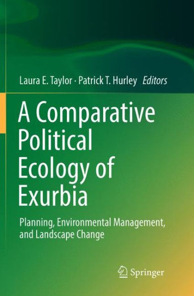 A Comparative Political Ecology of Exurbia: Planning, Environmental Management, and Landscape Change