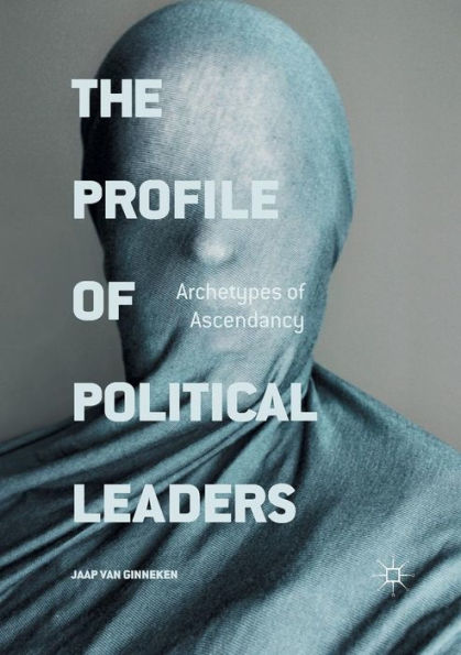 The Profile of Political Leaders: Archetypes of Ascendancy