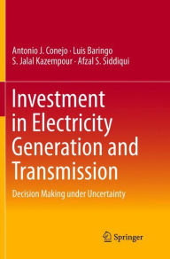 Title: Investment in Electricity Generation and Transmission: Decision Making under Uncertainty, Author: Antonio J. Conejo
