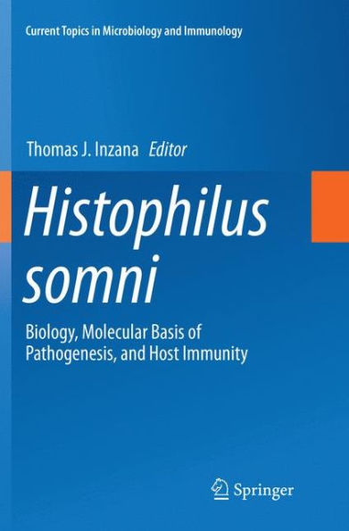 Histophilus somni: Biology, Molecular Basis of Pathogenesis, and Host Immunity