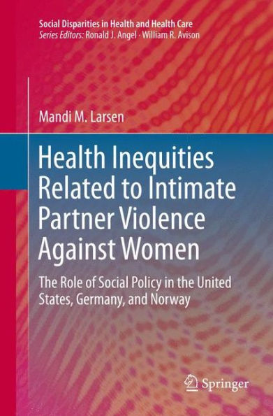 Health Inequities Related to Intimate Partner Violence Against Women: the Role of Social Policy United States, Germany, and Norway