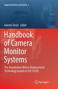 Title: Handbook of Camera Monitor Systems: The Automotive Mirror-Replacement Technology based on ISO 16505, Author: Anestis Terzis
