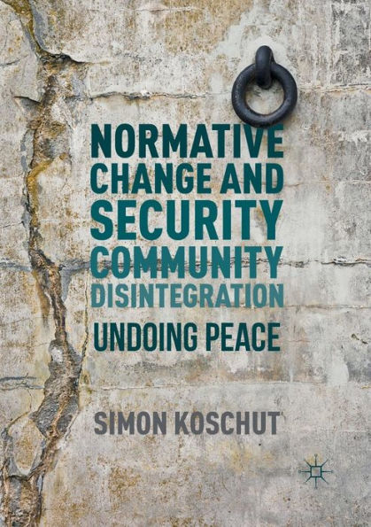 Normative Change and Security Community Disintegration: Undoing Peace