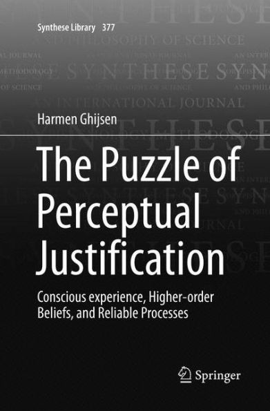 The Puzzle of Perceptual Justification: Conscious experience, Higher-order Beliefs, and Reliable Processes