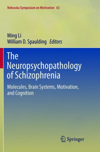 The Neuropsychopathology of Schizophrenia: Molecules, Brain Systems, Motivation, and Cognition