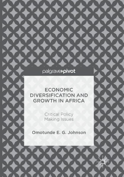 Economic Diversification and Growth in Africa: Critical Policy Making Issues