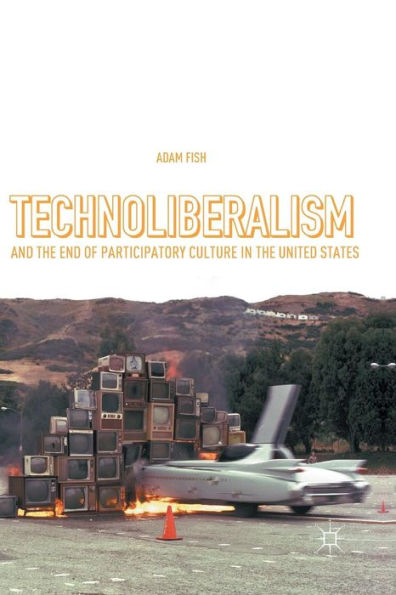 Technoliberalism and the End of Participatory Culture United States