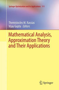 Title: Mathematical Analysis, Approximation Theory and Their Applications, Author: Themistocles M. Rassias