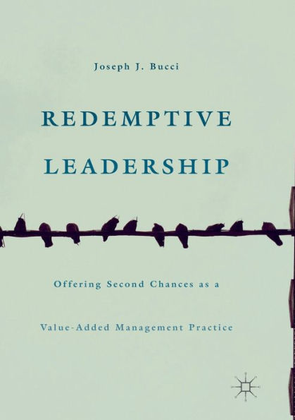 Redemptive Leadership: Offering Second Chances as a Value-Added Management Practice