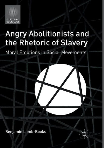 Angry Abolitionists and the Rhetoric of Slavery: Moral Emotions Social Movements