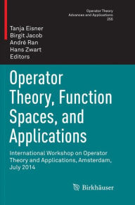 Title: Operator Theory, Function Spaces, and Applications: International Workshop on Operator Theory and Applications, Amsterdam, July 2014, Author: Tanja Eisner