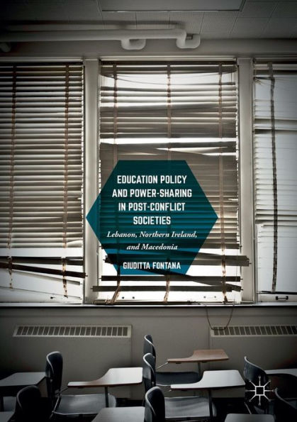 Education Policy and Power-Sharing Post-Conflict Societies: Lebanon, Northern Ireland, Macedonia