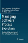 Managing Software Process Evolution: Traditional, Agile and Beyond - How to Handle Process Change