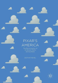 Title: Pixar's America: The Re-Animation of American Myths and Symbols, Author: Dietmar Meinel