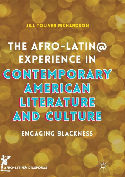 The Afro-Latin@ Experience Contemporary American Literature and Culture: Engaging Blackness