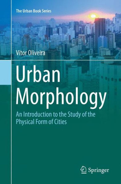 Urban Morphology: An Introduction to the Study of the Physical Form of Cities