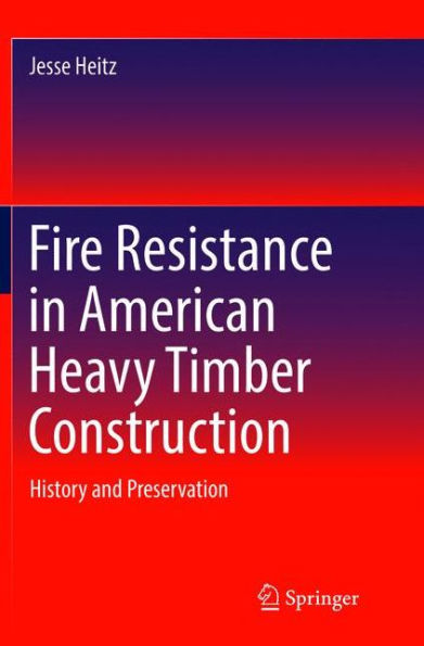 Fire Resistance in American Heavy Timber Construction: History and Preservation
