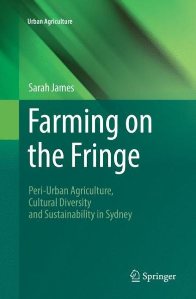 Farming on the Fringe: Peri-Urban Agriculture, Cultural Diversity and Sustainability Sydney