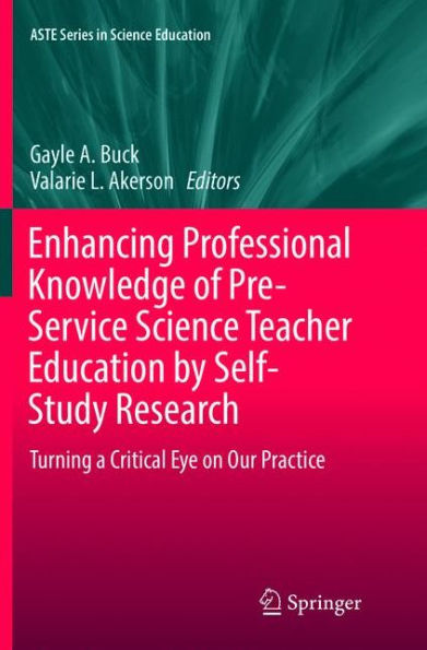 Enhancing Professional Knowledge of Pre-Service Science Teacher Education by Self-Study Research: Turning a Critical Eye on Our Practice