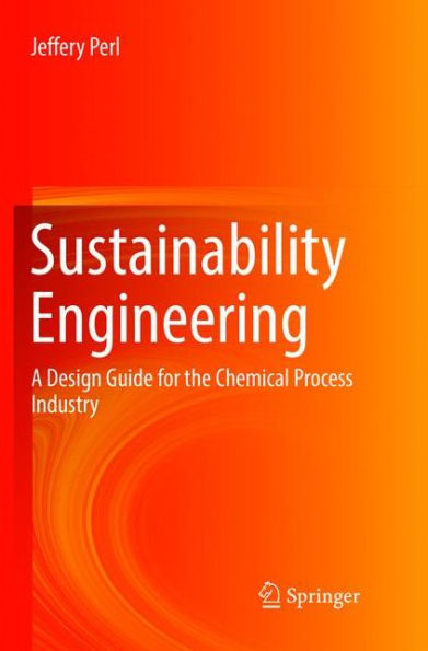 Sustainability Engineering: A Design Guide for the Chemical Process Industry