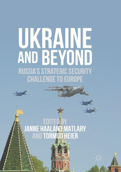 Ukraine and Beyond: Russia's Strategic Security Challenge to Europe