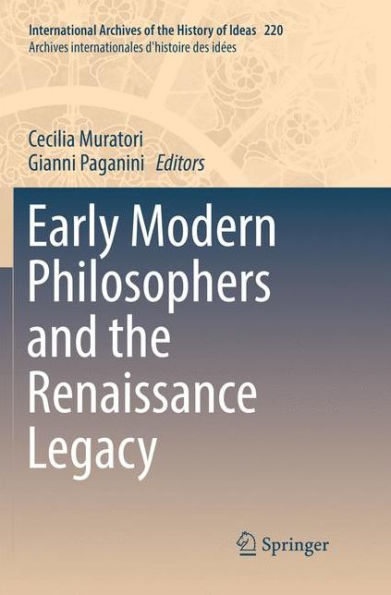 Early Modern Philosophers and the Renaissance Legacy