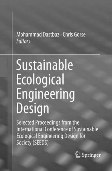 Sustainable Ecological Engineering Design: Selected Proceedings from the International Conference of Sustainable Ecological Engineering Design for Society (SEEDS)