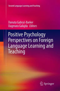 Title: Positive Psychology Perspectives on Foreign Language Learning and Teaching, Author: Danuta Gabrys-Barker