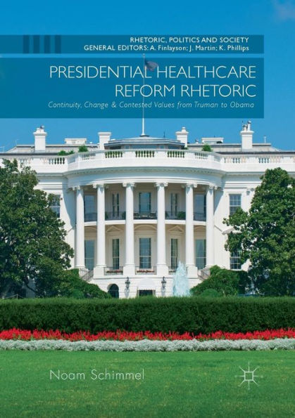 Presidential Healthcare Reform Rhetoric: Continuity, Change & Contested Values from Truman to Obama