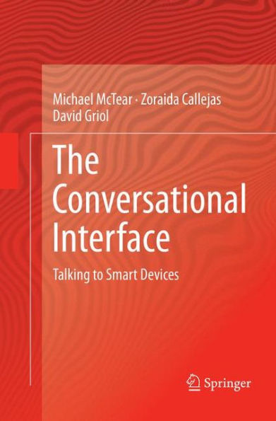 The Conversational Interface: Talking to Smart Devices