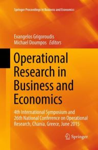 Title: Operational Research in Business and Economics: 4th International Symposium and 26th National Conference on Operational Research, Chania, Greece, June 2015, Author: Evangelos Grigoroudis