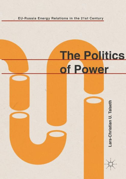 the Politics of Power: EU-Russia Energy Relations 21st Century