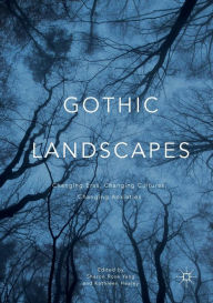 Title: Gothic Landscapes: Changing Eras, Changing Cultures, Changing Anxieties, Author: Sharon Rose Yang