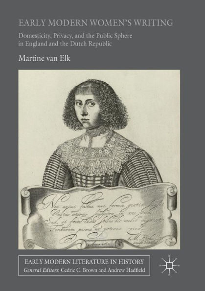 Early Modern Women's Writing: Domesticity, Privacy, and the Public Sphere in England and the Dutch Republic