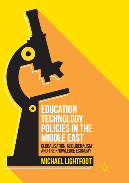 Education Technology Policies the Middle East: Globalisation, Neoliberalism and Knowledge Economy