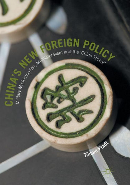 China's New Foreign Policy: Military Modernisation, Multilateralism and the 'China Threat'