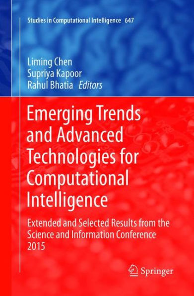 Emerging Trends and Advanced Technologies for Computational Intelligence: Extended and Selected Results from the Science and Information Conference 2015