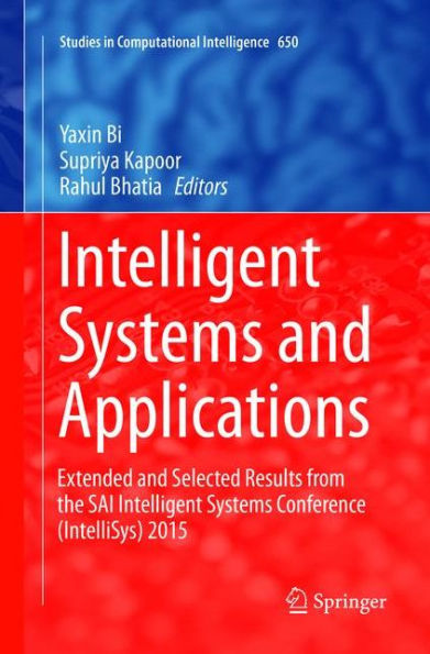 Intelligent Systems and Applications: Extended and Selected Results from the SAI Intelligent Systems Conference (IntelliSys) 2015