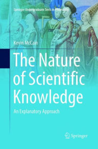 Title: The Nature of Scientific Knowledge: An Explanatory Approach, Author: Kevin McCain