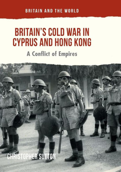 Britain's Cold War Cyprus and Hong Kong: A Conflict of Empires